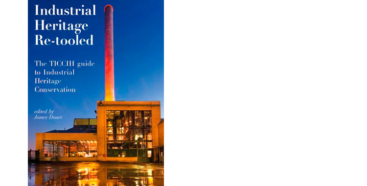 Industrial Heritage Re-Tooled. The TICCIH guide to Industrial Heritage Conservation - Now available to SIA Members