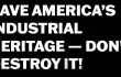 SAVE AMERICA’S INDUSTRIAL HERITAGE