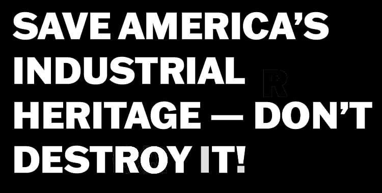SAVE AMERICA’S INDUSTRIAL HERITAGE